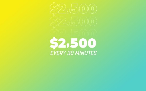 2,500 Every 30 Minutes Promotion